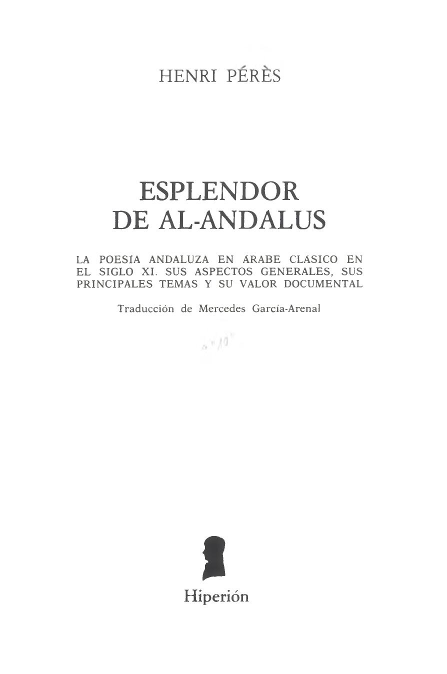 Esplendor de Al-Andalus : la poesía andaluza en árabe clásico en el siglo XI : sus aspectos generales, sus principales temas y su valor documental