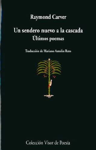 Un sendero nuevo a la cascada: &Uacute;ltimos poemas (Visor de Poes&iacute;a) (Spanish Edition)