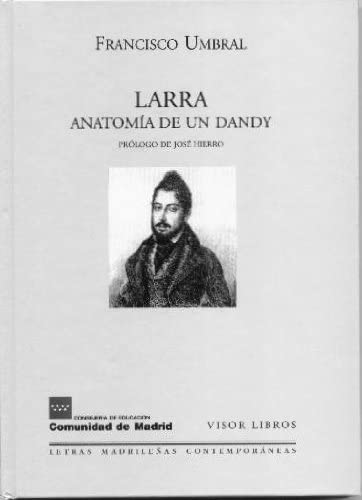 Larra. Anatom&iacute;a de un dandy (Letras madrile&ntilde;as Contempor&aacute;neas) (Spanish Edition)