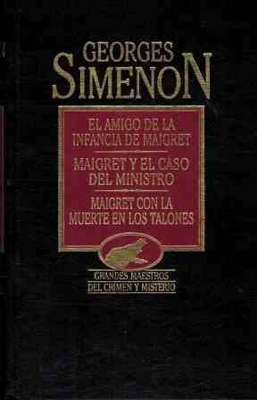 El amigo de la infancia de Maigret ; Maigret y el caso del ministro ; Maigret con la muerte en los t