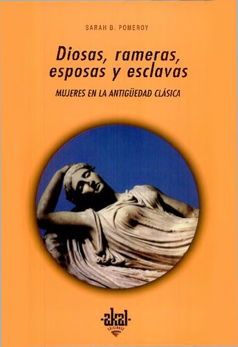 Diosas, rameras, esposas y esclavas. Mujeres en la Antigüedad Clásica