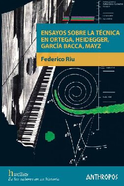 Ensayos sobre la técnica en Ortega, Heidegger, García Bacca, Mayz