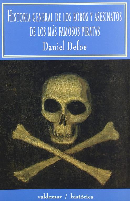 Historia general de los robos y asesinatos de los m&aacute;s famosos piratas (Hist&oacute;rica) (Spanish Edition)