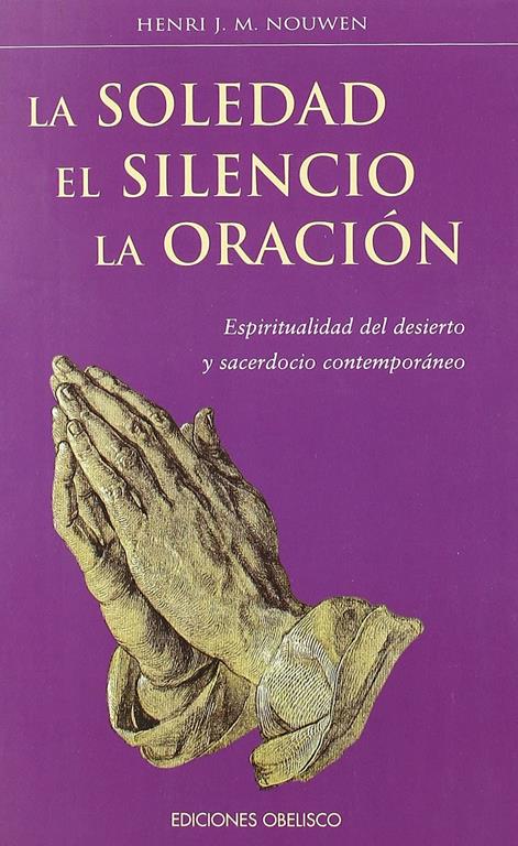 La soledad, el silencio, la oraci&oacute;n (ESPIRITUALIDDA Y VIDA INTERIOR) (Spanish Edition)