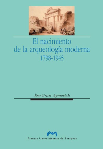 El Nacimiento de la arqueología moderna 1798-1945