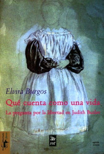 Qué cuenta como una vida : la pregunta por la libertad en Judith Butler