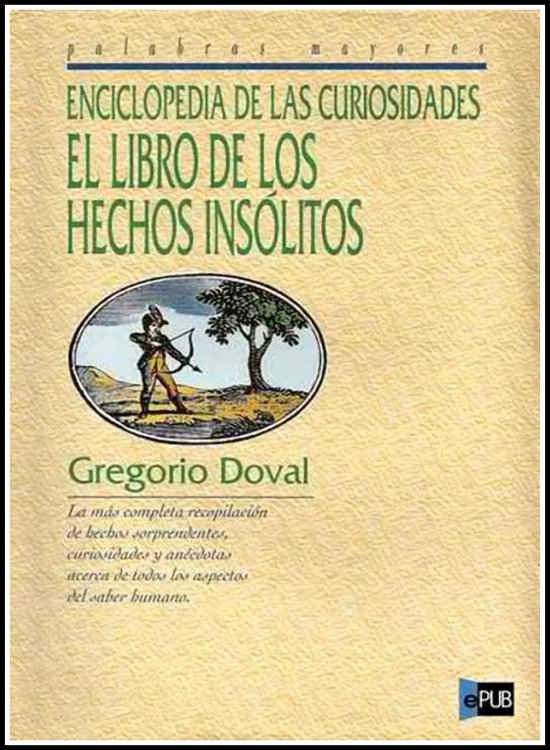 Enciclopedia De Las Curiosidades/ the Encyclopedia of Curiosities: El Libro De Los Hechos Insolitos / the Book of Unusual Deeds (Palabras Mayores / Great Words) (Spanish Edition)