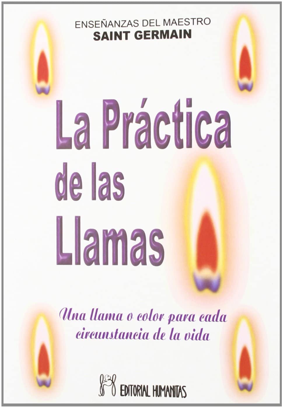 La Practica de las Llamas: Ensenanzas del Maestro Saint-German (Spanish Edition)