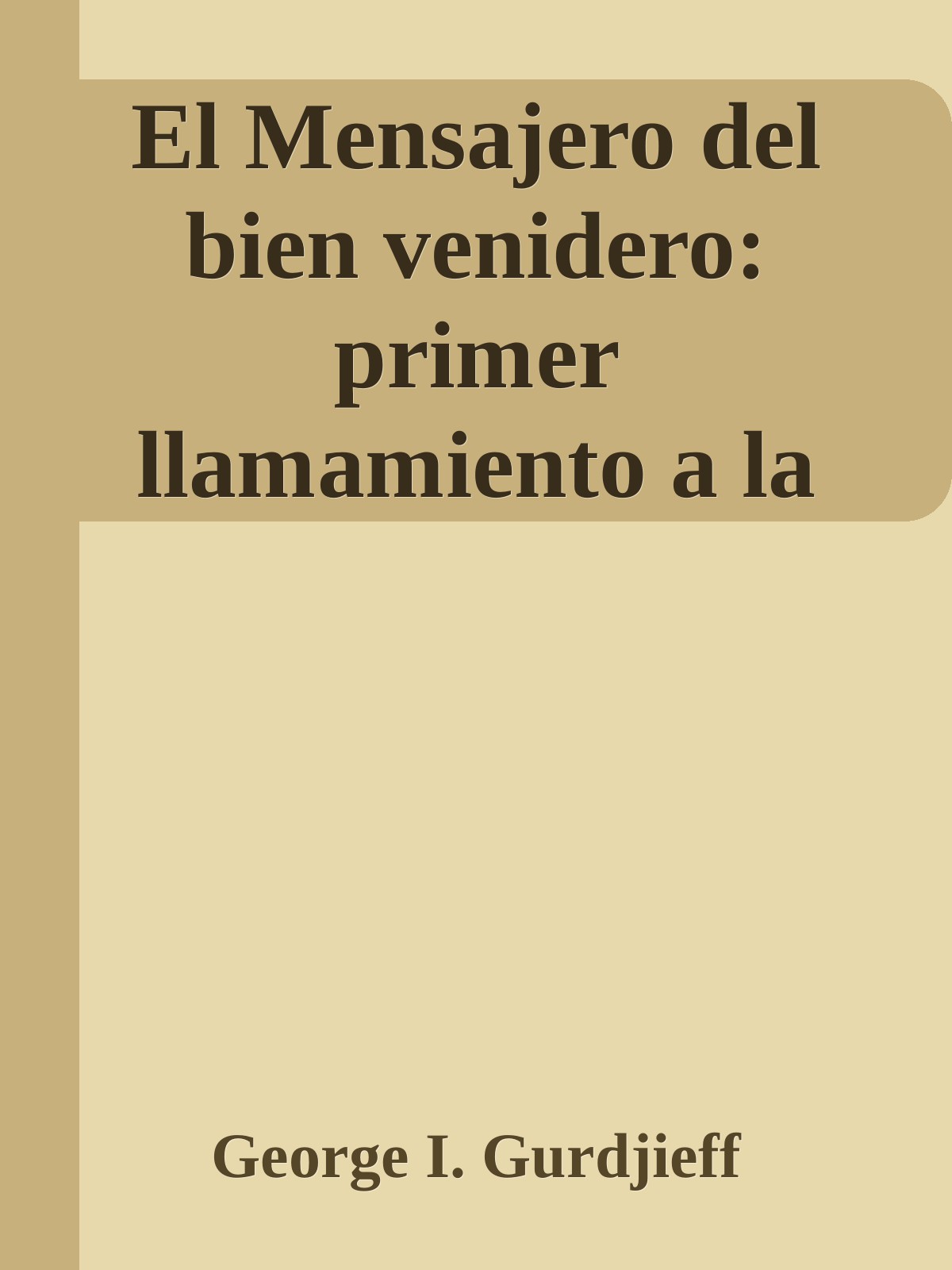 El Mensajero del bien venidero : primer llamamiento a la humanidad contemporánea