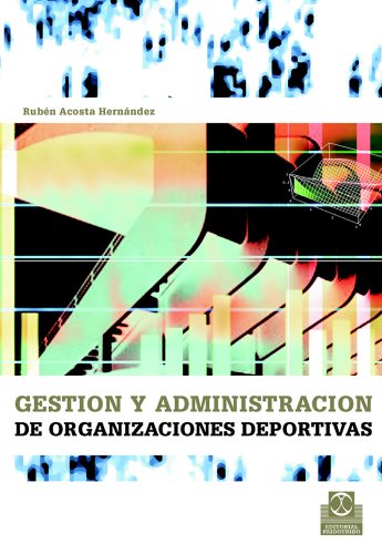 Gestion Y Administracion De Las Organizaciones Deportivas (Spanish Edition)