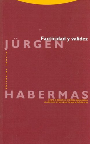 Facticidad y validez. Sobre el derecho y el Estado democrático de derecho en términos de teoría del discurso