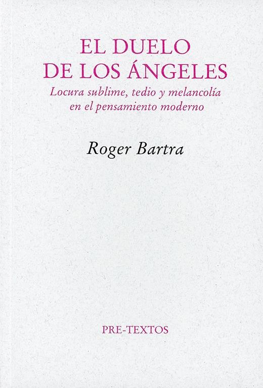 El duelo de los &aacute;ngeles: Locura sublime, tedio y melancol&iacute;a en el pensamiento moderno (Ensayo) (Spanish Edition)