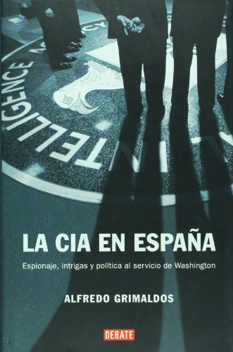 La CIA en España. Espionaje, intrigas y política al servicio de Washington