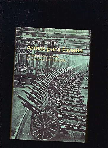 Armas para Espa&ntilde;a: La historia no contada de la Guerra Civil espa&ntilde;ola (HISTORIA, CIENCIA Y SOCIEDAD) (Spanish Edition)