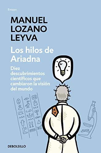 Los hilos de Ariadna: Diez descubrimientos cient&iacute;ficos que cambiaron la visi&oacute;n del mundo (Ensayo | Ciencia) (Spanish Edition)