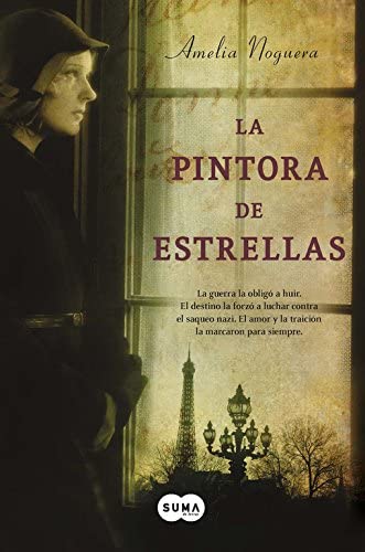 La pintora de estrellas: La guerra la oblig&oacute; a huir. El destino la forz&oacute; a luchar contra el saqueo nazi. El amor y la traici&oacute;n la marcaron para siempre. (SUMA) (Spanish Edition)