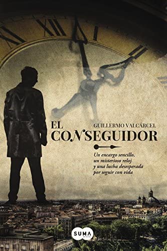 El conseguidor: Un encargo sencillo, un misterioso reloj y una lucha desesperada por seguir con (SUMA) (Spanish Edition)