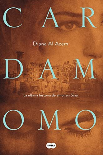 Cardamomo: La &uacute;ltima historia de amor en Siria (Femenino singular) (Spanish Edition)