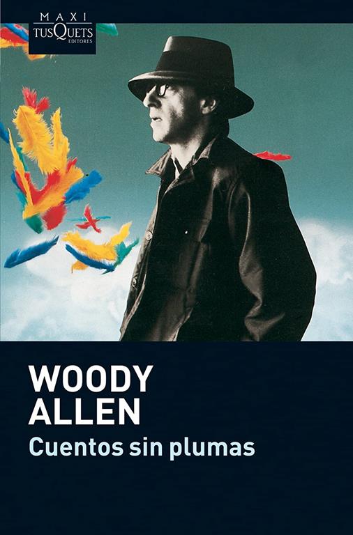 Cuentos sin plumas: C&oacute;mo acabar de una vez por todas con la cultura, sin plumas y perfiles (Woody Allen) (Spanish Edition)