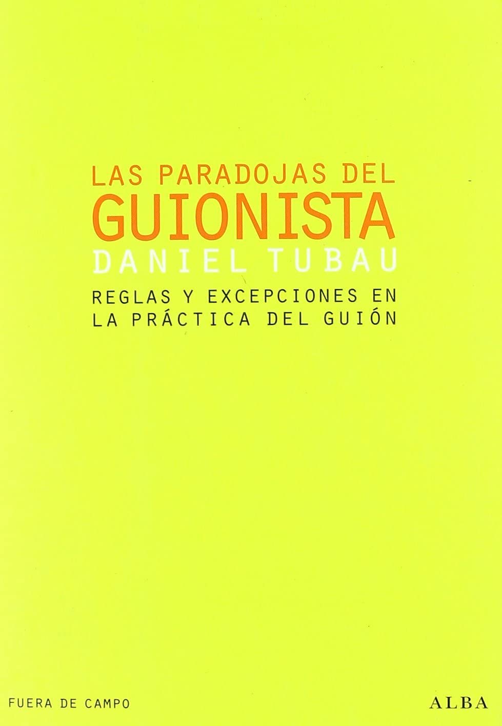 Las paradojas del guionista: Reglas y excepciones en la pr&aacute;ctica del gui&oacute;n (Fuera de campo) (Spanish Edition)