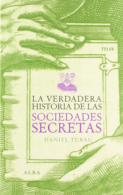 La verdadera historia de las sociedades secretas (Freak) (Spanish Edition)