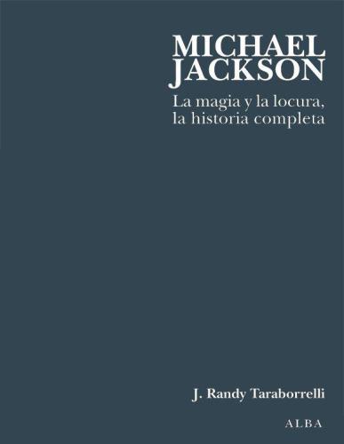 Michael Jackson : la magia y la locura, la historia completa.