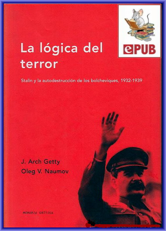 La l&oacute;gica del terror: Stalin y la autodestrucci&oacute;n de los bolcheviques (1932-1939) (Memoria Cr&iacute;tica) (Spanish Edition)