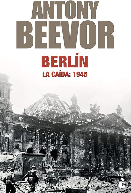 Berl&iacute;n. La ca&iacute;da: 1945 (Biblioteca Antony Beevor) (Spanish Edition)