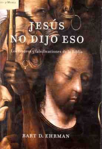 Jes&uacute;s no dijo eso: Los errores y falsificaciones de la Biblia (Ares y Mares) (Spanish Edition)