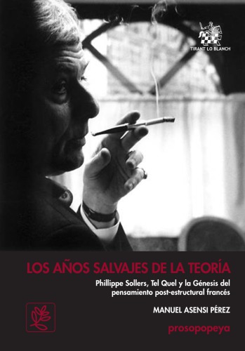 Los años salvajes de la teoría : Ph.[illippe] Sollers, Tel Quel y la génesis del pensamiento post-estructural francés