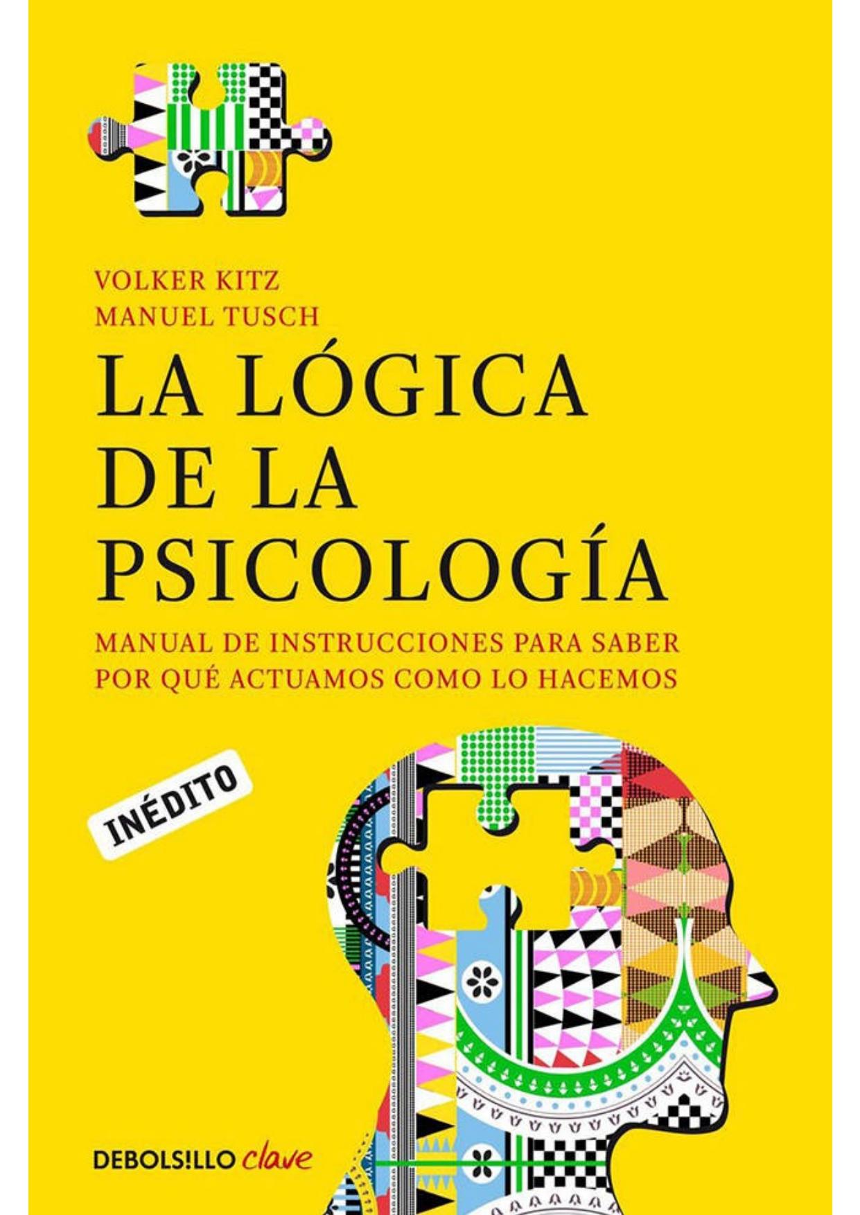 La lógica de la psicología : manual de instrucciones para saber por qué actuamos como lo hacemos