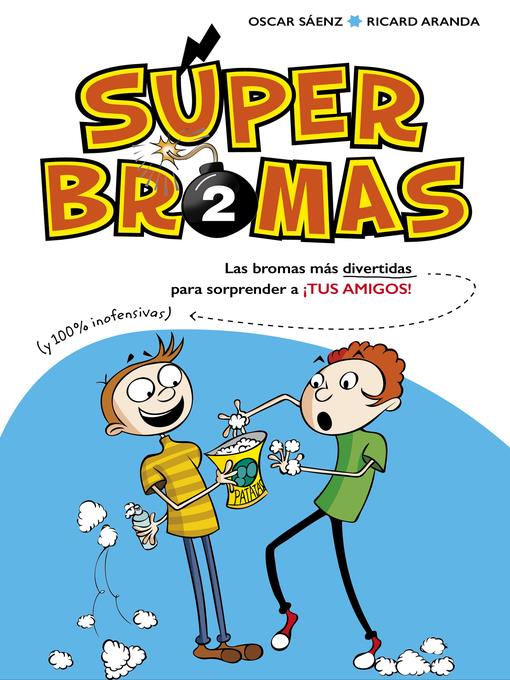 Súper Bromas. Las bromas más divertidas (y 100% inofensivas) para sorprender a ¡tus amigos!