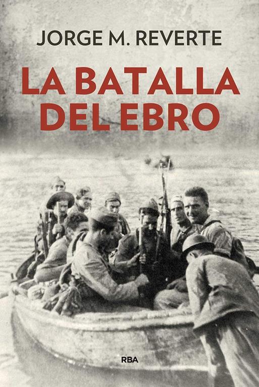 La batalla del Ebro (ENSAYO Y BIOGRAF&Iacute;A) (Spanish Edition)