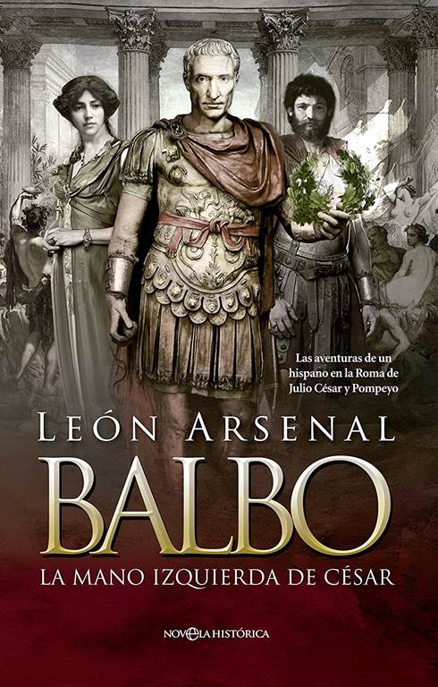 Balbo. La mano izquierda de C&eacute;sar.: Las aventuras de un hispano en la Roma de Julio C&eacute;sar y Pompeyo (Novela hist&oacute;rica) (Spanish Edition)