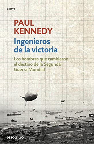 Ingenieros de la victoria: Los hombres que cambiaron el destino de la Segunda Guerra Mundial (Ensayo | Historia) (Spanish Edition)