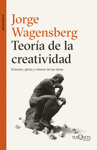 Teoría de la creatividad : eclosión, gloria y miseria de las ideas