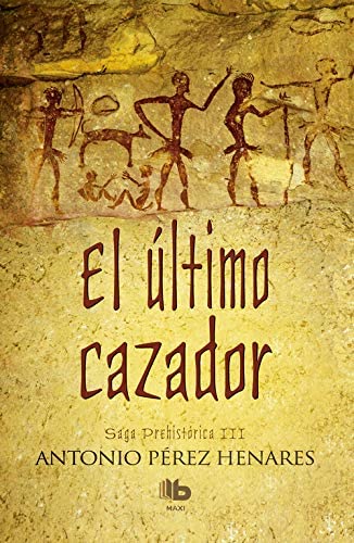 El &uacute;ltimo cazador (Saga Prehist&oacute;rica 3) (Spanish Edition)