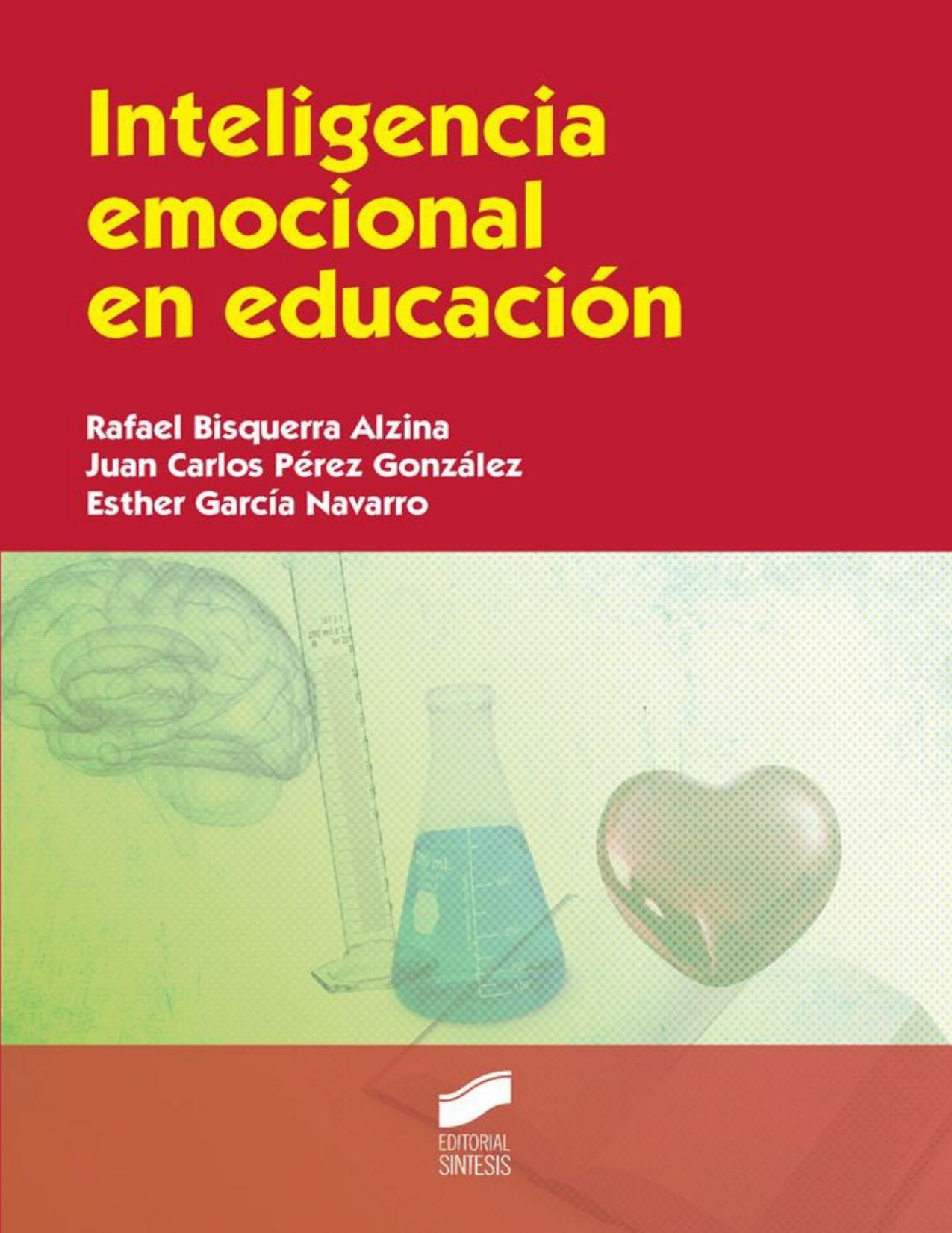 Inteligencia emocional en educación [Feb 12, 2015] Bisquerra Alzina, Rafael; Pérez González, Juan Carlos and García Navarro, Esther