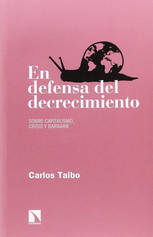 En defensa del decrecimiento: Sobre capitalismo, crisis y barbarie (Relecturas) (Spanish Edition)