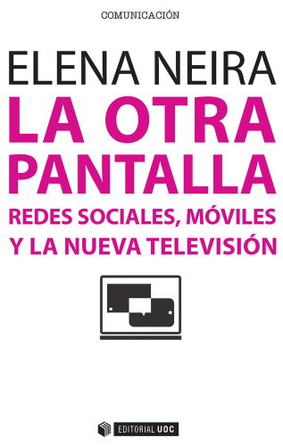 La otra pantalla : redes sociales, móviles y la nueva televisión