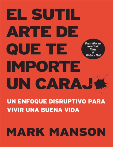 El sutil arte de que (casi todo) te importe una mierda. Un enfoque rompedor para alcanzar la felicidad y el éxito.