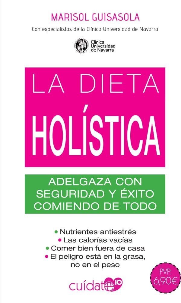 La dieta hol&iacute;stica: Adelgaza con seguridad y &eacute;xito comiendo de todo