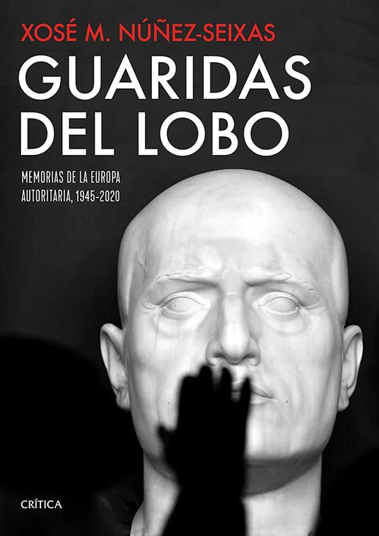 Guaridas del lobo: Memorias de la Europa autoritaria, 1945-2020 (Memoria Cr&iacute;tica) (Spanish Edition)