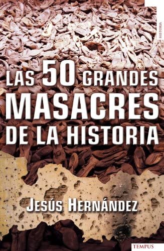 Las 50 grandes masacres de la historia (Tempus) (Spanish Edition)