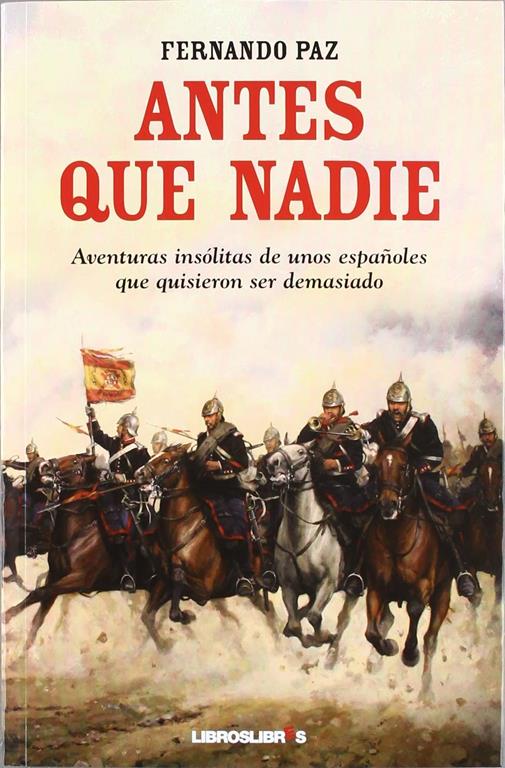 Antes que nadie: Aventuras ins&oacute;litas de unos espa&ntilde;oles que quisieron ser demasiado (Spanish Edition)