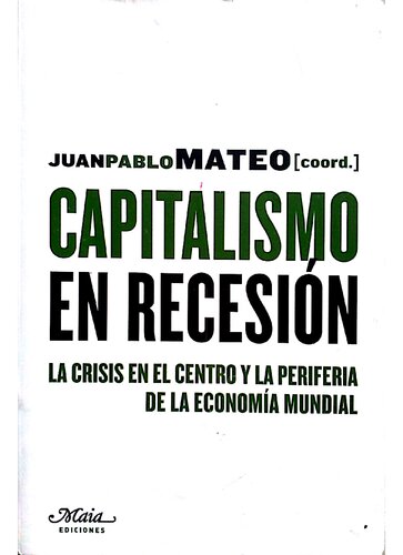 Capitalismo en recesión : la crisis en el centro y la periferia de la economía mundial