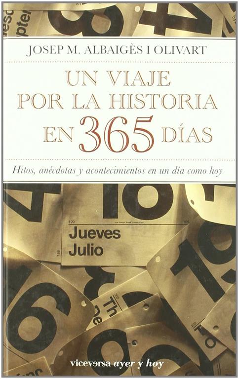 Un viaje por la historia en 365 d&iacute;as: Hitos, an&eacute;cdotas y acontecimientos en un d&iacute;a como hoy (Viceversa ayer y hoy) (Spanish Edition)