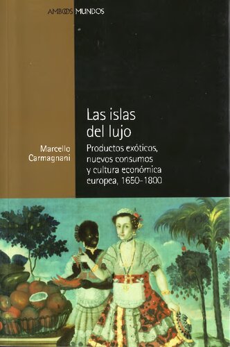 Las islas del lujo : productos exóticos, nuevos consumos y cultura económica europea, 1650-1800