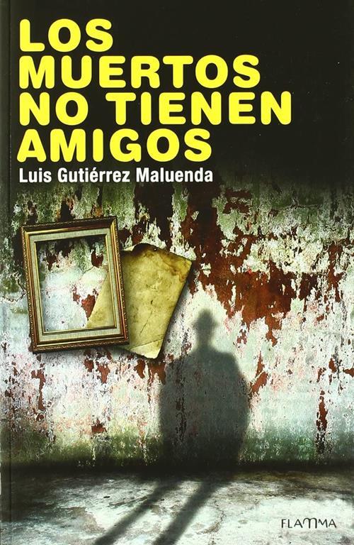 Los muertos no tienen amigos (Spanish Edition)