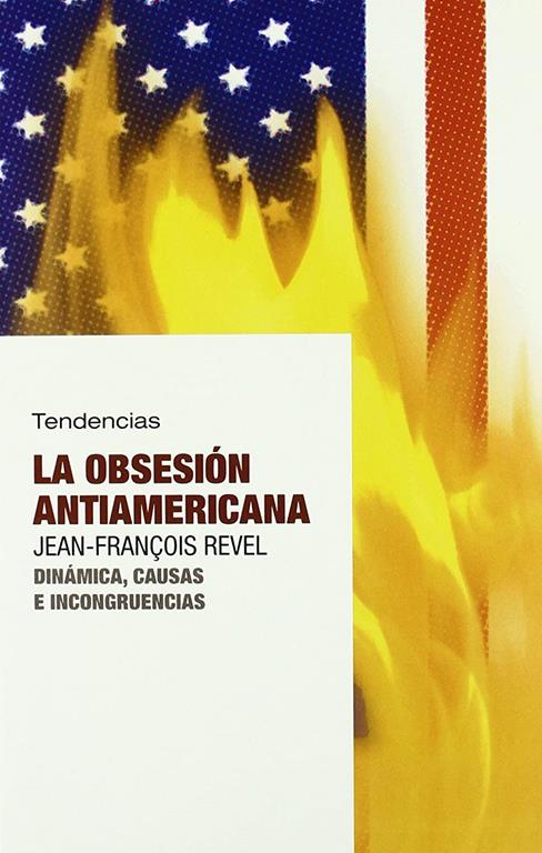 La obsesi&oacute;n antiamericana (Tendencias) (Spanish Edition)